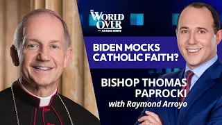 The World Over May 16, 2024 | BIDEN MOCKS CATHOLIC FAITH?: Bishop Paprocki with Raymond Arroyo