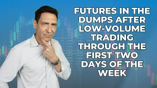 Futures In the Dumps After Low-Volume Trading Through the First Two Days of the Week