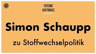 Simon Schaupp zu Stoffwechselpolitik | Future Histories S03E08