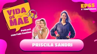 Priscila Sandri [DE UM PRA CINCO] | 2ª TEMPORADA VIDA DE MAE PODCAST #65