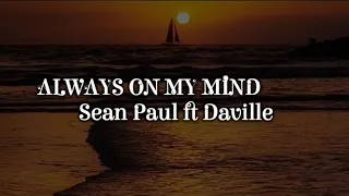 Sean Paul ft Daville  -  ALWAYS ON MY MIND ( Lyrics )