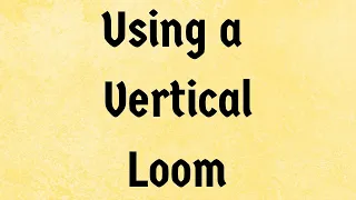Using an early Medieval Vertical Loom