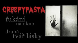 CREEPYPASTA #40 | Ťukání na okno + Druhá tvář lásky