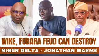 Wike, Fubara Faceoff Can Destabilise Niger Delta – Jonathan