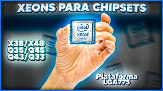 ESSES XEONS SÃO PARA OS CHIPSETS X38/X48/Q35/Q45/Q43/Q33 - PLATAFORMA LGA775!