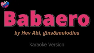 Gins&Melodies ft. Hev Abi - Babaero (KARAOKE) ❤️🎤