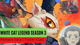 White Cat Legend Season 3 Release Date | Trailer | Cast | Expectation | Ending Explained