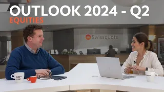 Market Outlook Q2 - 2024: Equities | Swissquote