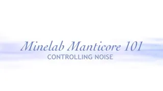 Minelab Manticore 101 - Dealing with unwanted noise