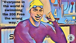 “Everyone in the world is swimming the 200 Freestyle the wrong way.” - Ian Thorpe