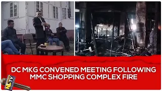 DC MKG CONVENED MEETING FOLLOWING MMC SHOPPING COMPLEX FIRE