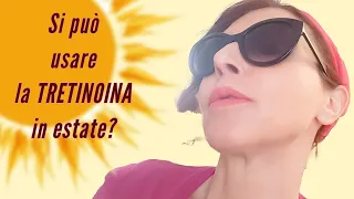 ☀️SI PUO' UTILIZZARE LA *TRETINOINA IN ESTATE?|PRO E CONTRO|Pelli Mature