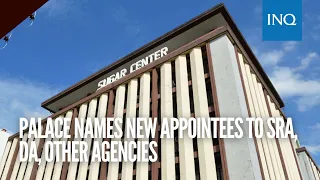 Palace names new appointees to SRA, DA, other agencies | #INQToday