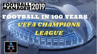 FM19 - Football in 100 Years: UEFA Champions League - Football Manager 2019 Experiment