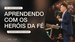 "Aprendendo com os heróis da fé", com Pr. Lucinho Barreto | Celebração Domingo 10h 27/03/2022