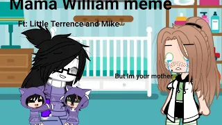 Mama William meme|Ft. little Terrence and Micheal