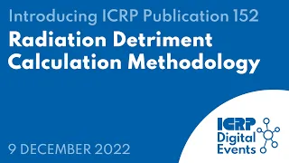 Introducing ICRP Publication 152: Radiation Detriment Calculation Methodology