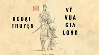 HÙNG CA SỬ VIỆT - NGOẠI TRUYỆN VỀ VUA GIA LONG