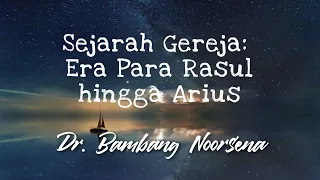 🅹🆄🅼🅰🆃🅰🅽 🅱🅰🆁🅴🅽🅶 Sejarah Gereja: Era Para Rasul hingga Arius | Dr. Bambang Noorsena