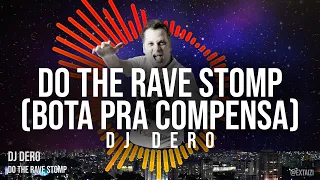 DJ DERO - Do The Rave Stomp (BOTA PRA COMPENSA)