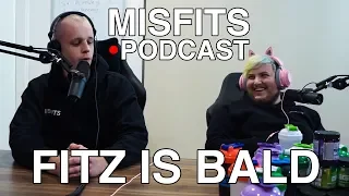 FITZ IS BALD - Misfits Podcast #43