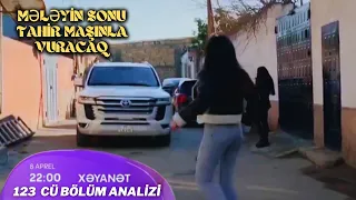 Xəyanət Serialı  123 - cü bölüm analizi , Mələyin Sonu ,Tahir maşınla vuracaq