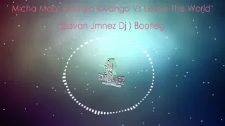 Micha Moor & Avaro Kwango Vs Leave The World (Edvan Jmnez Dj ) Bootleg