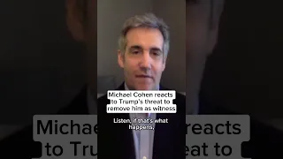 Michael Cohen reacts to Trump's threat to remove him as a witness