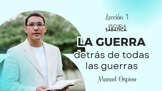 ESCUELA SABÁTICA | LECCIÓN 1: LA GUERRA DETRÁS DE TODAS LAS GUERRAS | MANUEL OSPINO