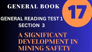 BOOK 17 TEST 1 SECTION 3 | A SIGNIFICANT DEVELOPMENT IN MINING SAFETY | GT READING