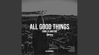 All Good Things (Come To An End)