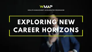 Exploring New Career Horizons - Wealth Management Accelerator Programme (WMAP)