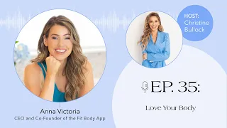 Ep. 035 Love Your Body with Anna Victoria