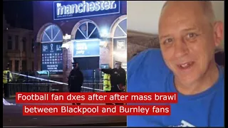 football fan dixs after mass brawl between blackpool and burnley fans