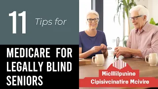 11 Tips On Medicare Benefits For Legally Blind Seniors