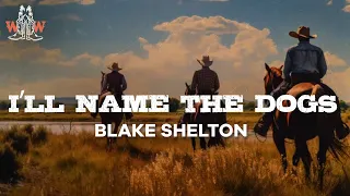 blake shelton - I’ll name the dogs (lyrics)