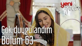 Yeni Gelin 63. Bölüm - Çok Duygulandım