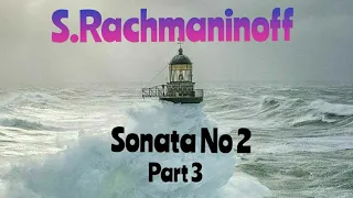 S. Rachmaninoff. Sonata#2, 3 part. Somithing, somewhere and sonata/С. В. Рахманинов. Соната  #2, 3ч.