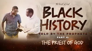 IOG - "Black History Told By The Prophets - PART 4 - THE PRIEST OF GOD" 2023