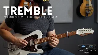 Tremble - Mosaic MSC - Electric guitar cover // Fractal Axe-FX III & AX8 Preset