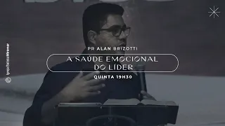 A Saúde Emocional do Líder | Pr Alan Brizotti