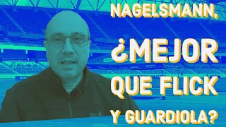 ¿Es NAGELSMANN mejor entrenador que Flick y Guardiola?
