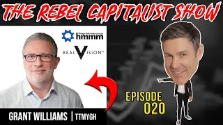 Grant Williams (Macro Expert) Rebel Capitalist Show Ep. 20!