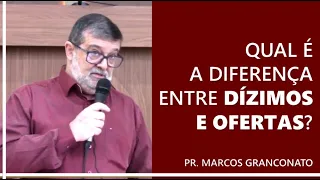 Qual é a diferença entre dízimos e ofertas? - Pr. Marcos Granconato