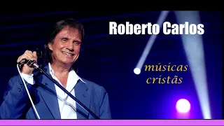 Roberto Carlos - Músicas Cristãs