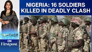 Nigeria: 16 Soldiers Killed During a Community Clash in Delta State | Vantage with Palki Sharma