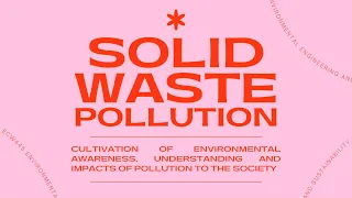 SOLID WASTE POLLUTION; WHAT, WHY AND HOW? 🌏