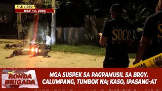 Mga suspek sa pagpamusil sa Brgy. Calumpang, tumbok na; kaso, ipasang-at!