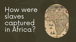 How were slaves captured in Africa?