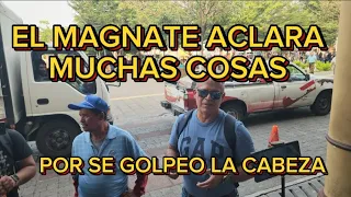 EL MAGNATE ACLARA MUCHAS COSAS #QUIEN LE GOLPEO LA CABEZA.